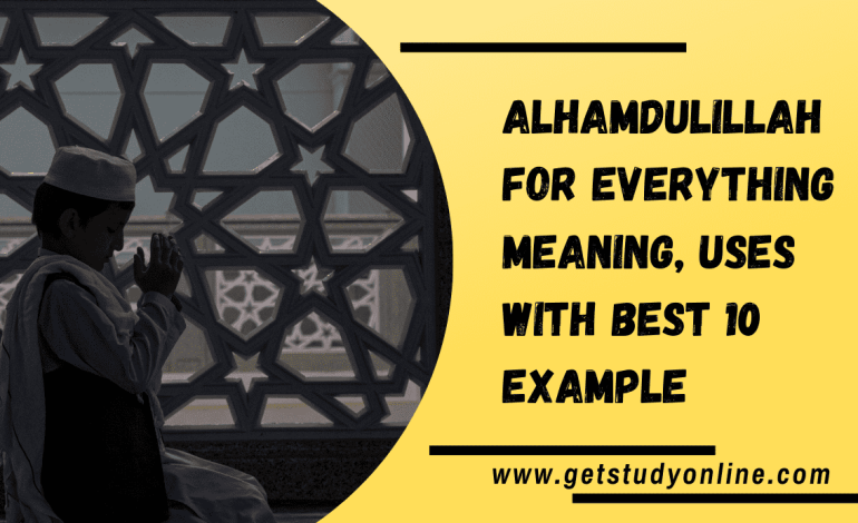 Alhamdulillah for Everything Meaning, Uses with Best 10 Example