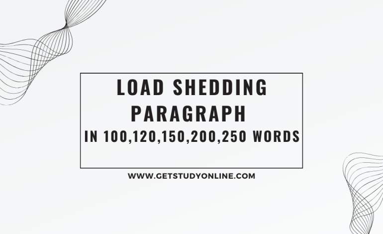 Load shedding Paragraph in 100,120,150,200,250 words
