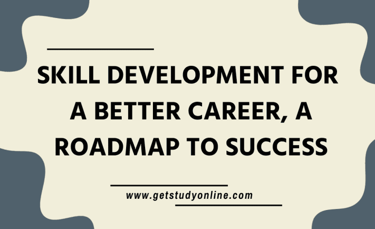 Skill Development for a Better Career, A Roadmap to Success