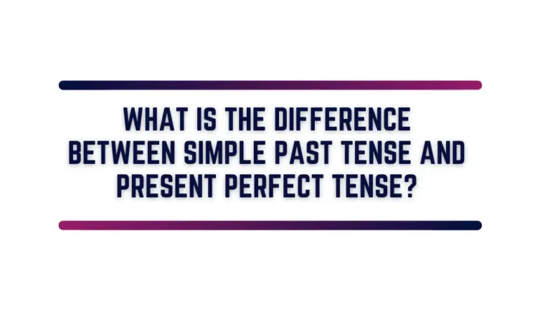What is the difference between simple past tense and present perfect tense?
