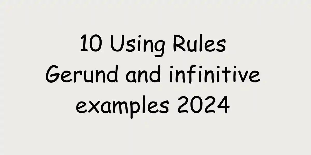10 Best Using Rules Gerund and infinitive examples 2024